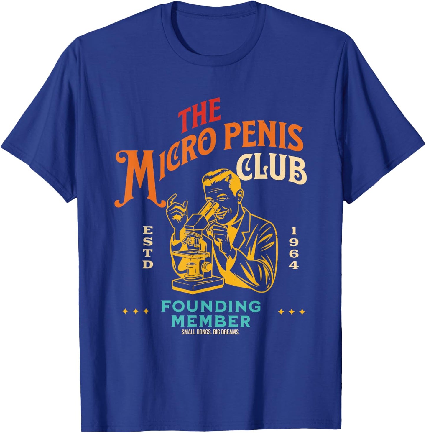 The Micro Penis Club Founding Member Small Dong Big Dreams T-Shirt - T-Shirt | Royal