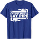 I'm Just Here To Lay Pipes Pipe Expert Plumber T-Shirt - T-Shirt | Royal