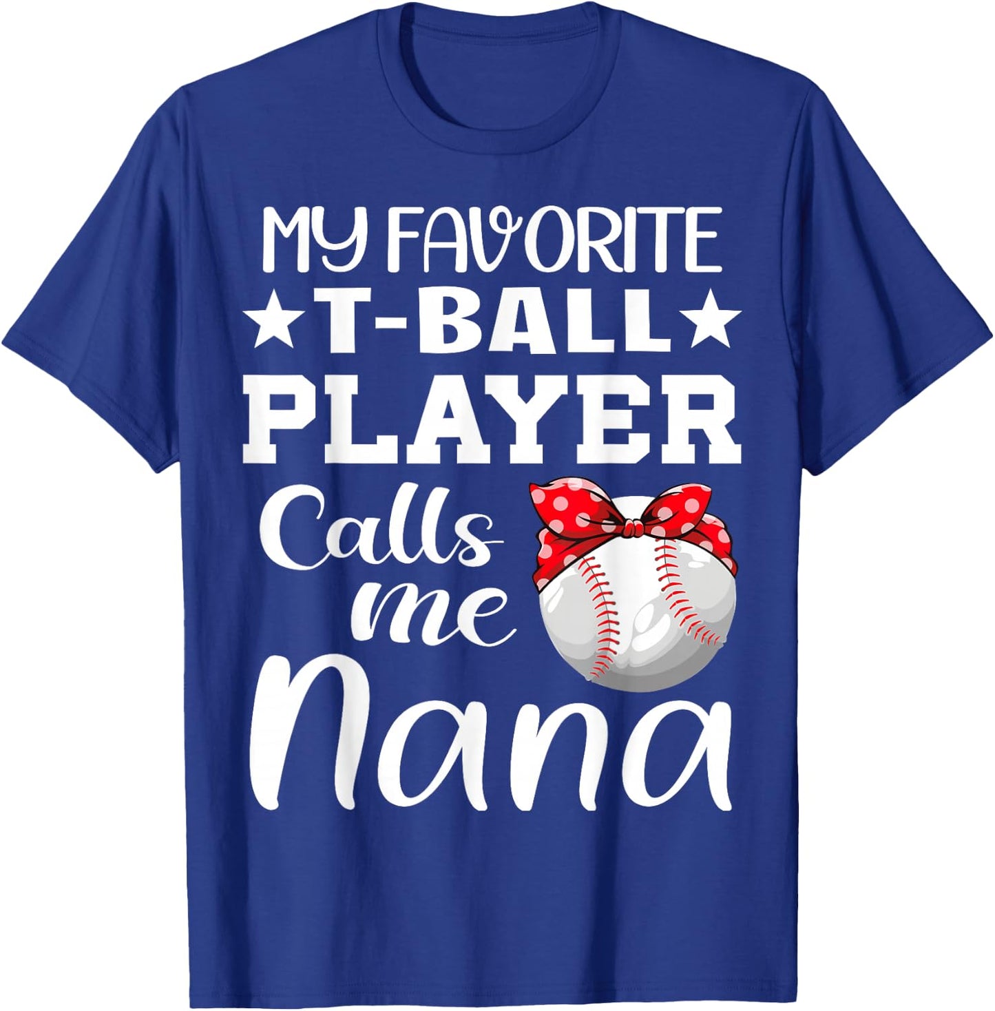 My Favorite T-Ball Player Calls Me Nana tball mom grandma T-Shirt - T-Shirt | Royal