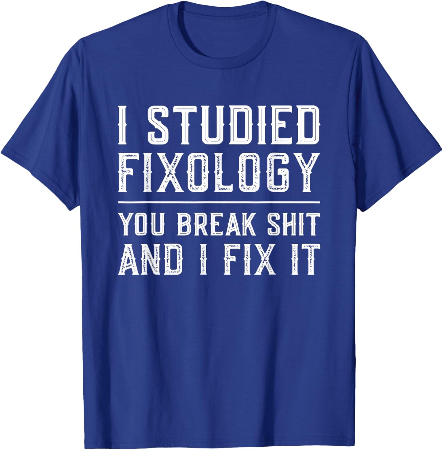 Fixologist You Break Things I Fix It Funny Handyman Gift T-Shirt - T-Shirt | Royal