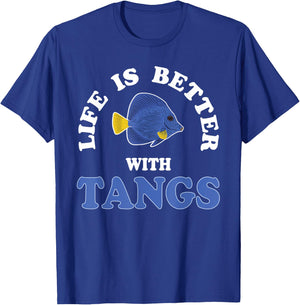 Life Is Better With Tangs Reef Aquarium Fish Keeping T-Shirt - T-Shirt | Royal