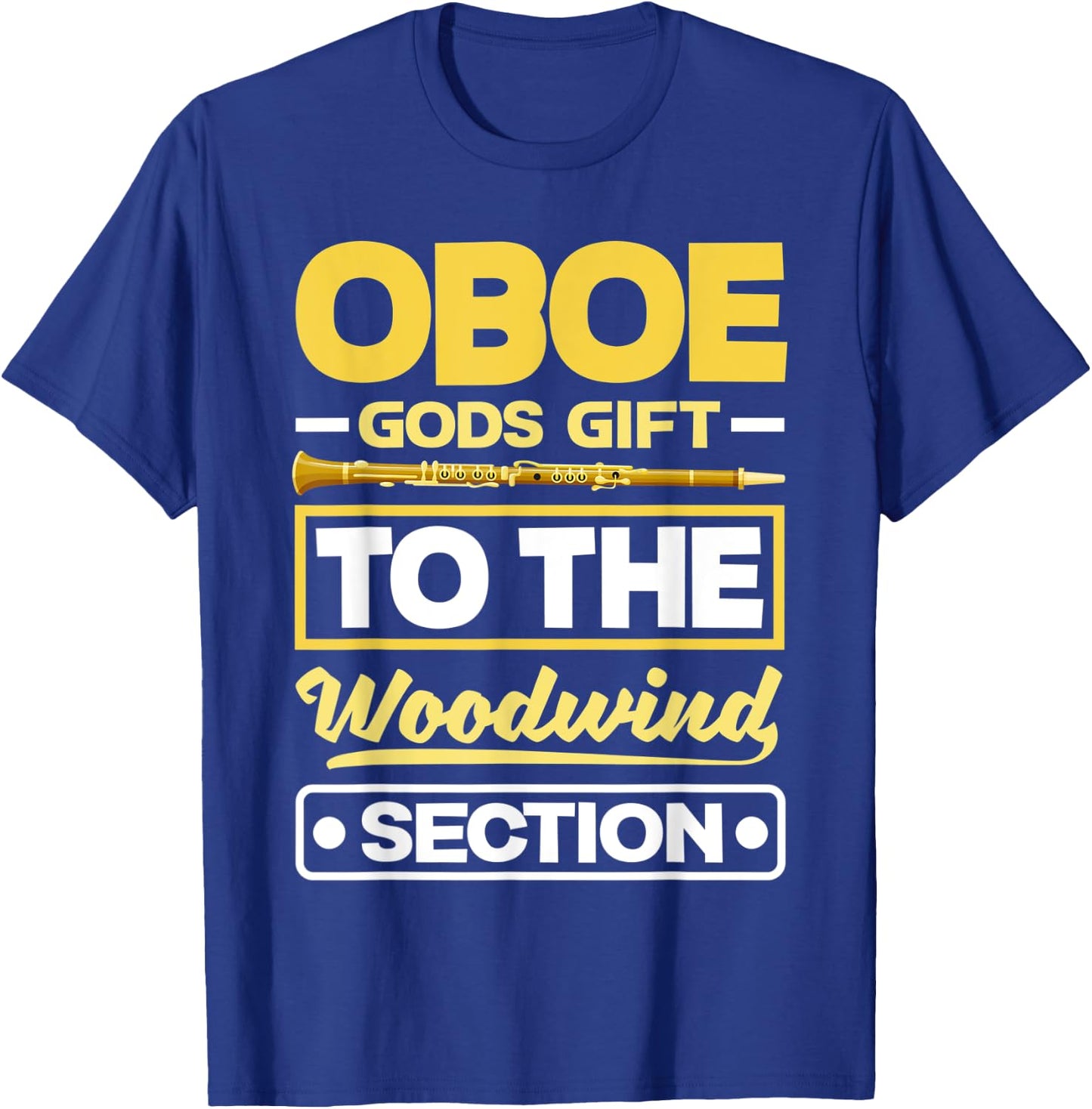 Oboist Oboe Player Oboe Gods Gift To The Woodwin Section Pun T-Shirt - T-Shirt | Royal