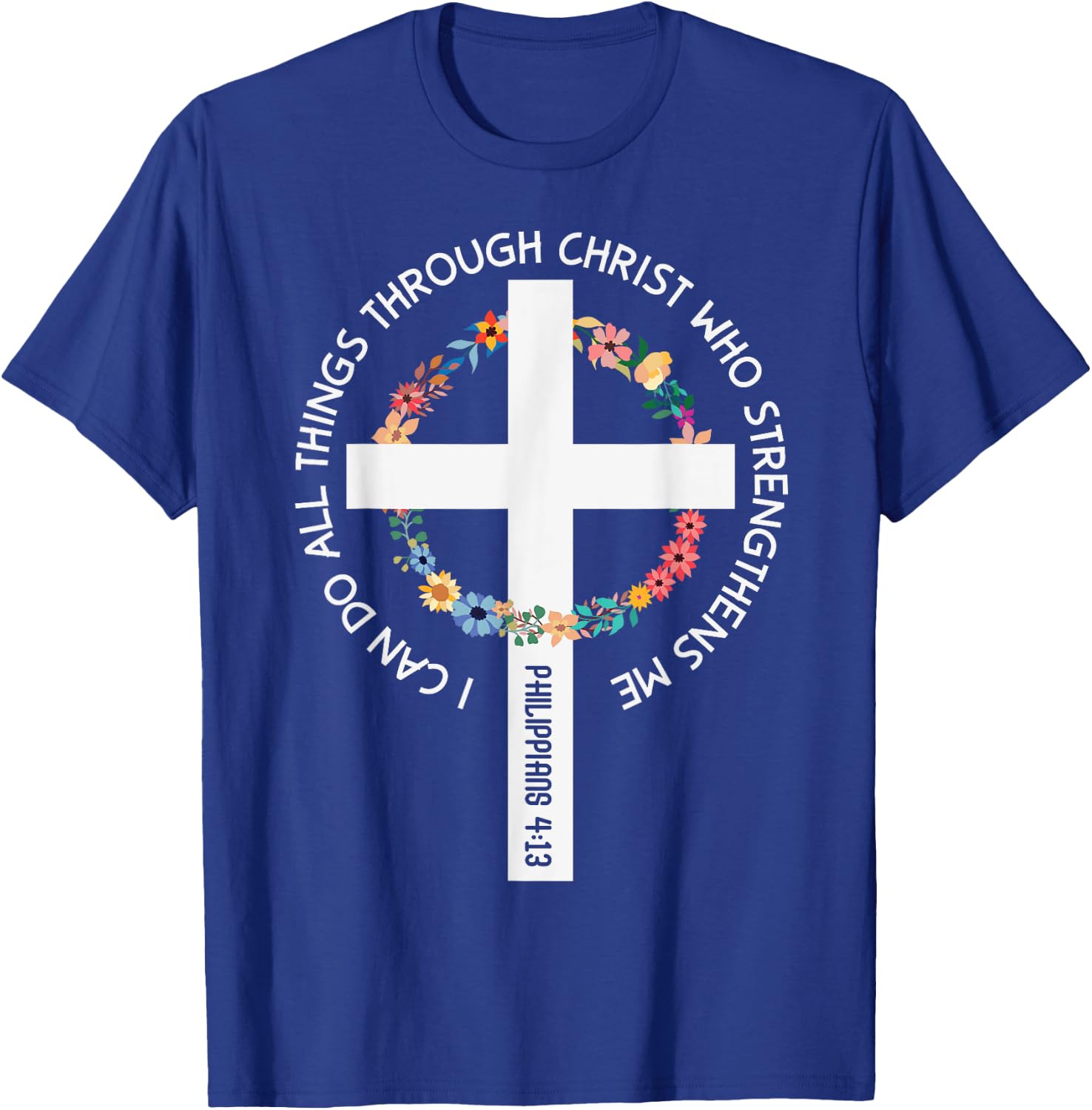 I Can Do All Things Through Christ Who Strengthens Me T-Shirt - T-Shirt | Royal