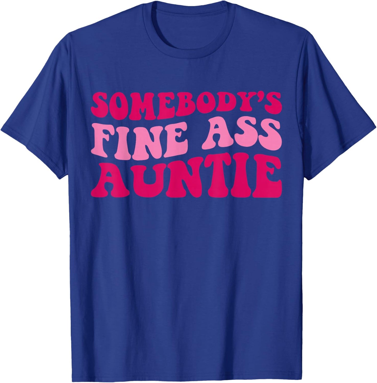 Somebody's Fine Ass Auntie Funny Mom Saying Cute Mom T-Shirt - T-Shirt | Royal