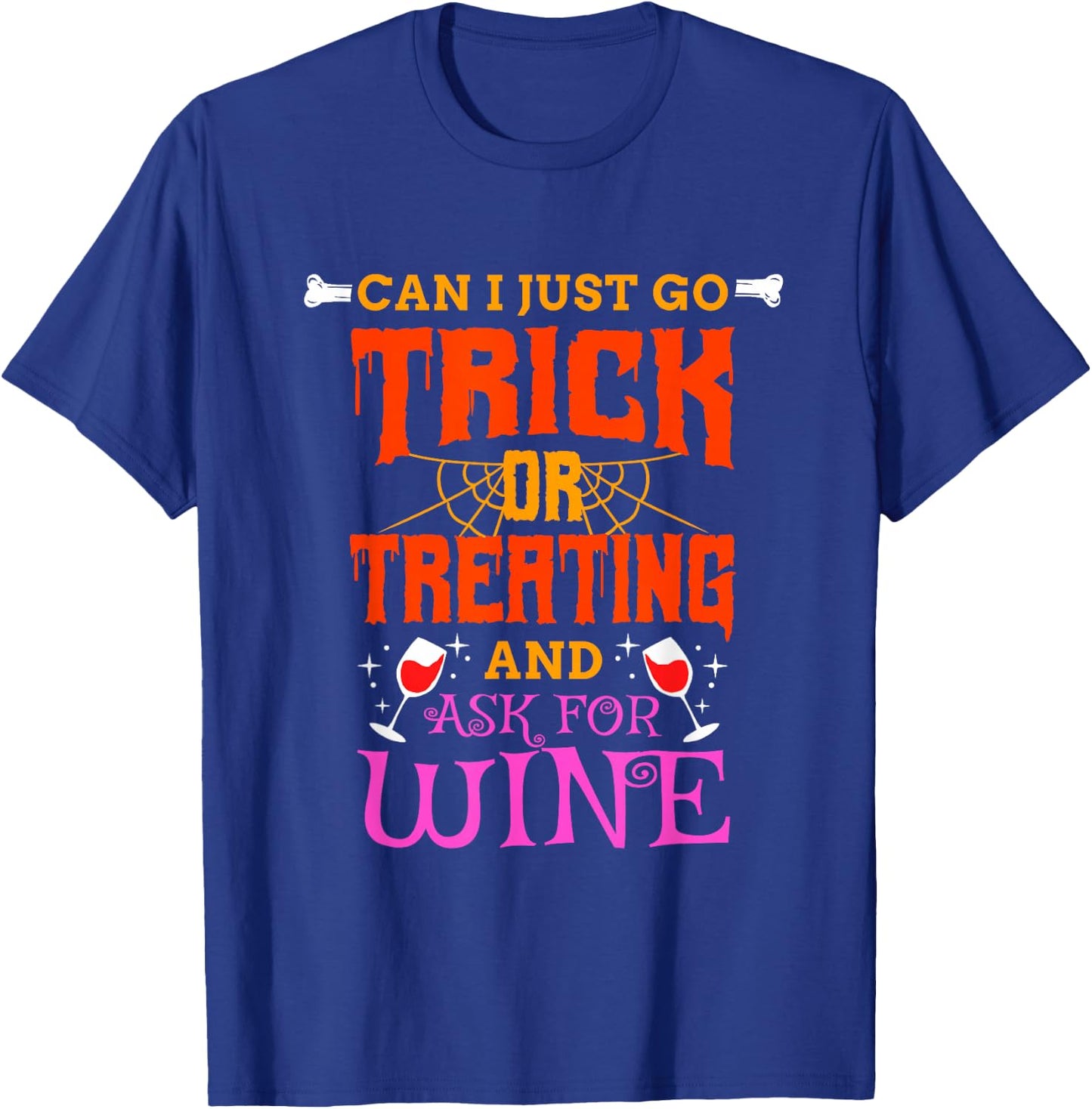 Can I Just Go Trick Or Treating And Ask For Wine, Halloween T-Shirt - T-Shirt | Royal