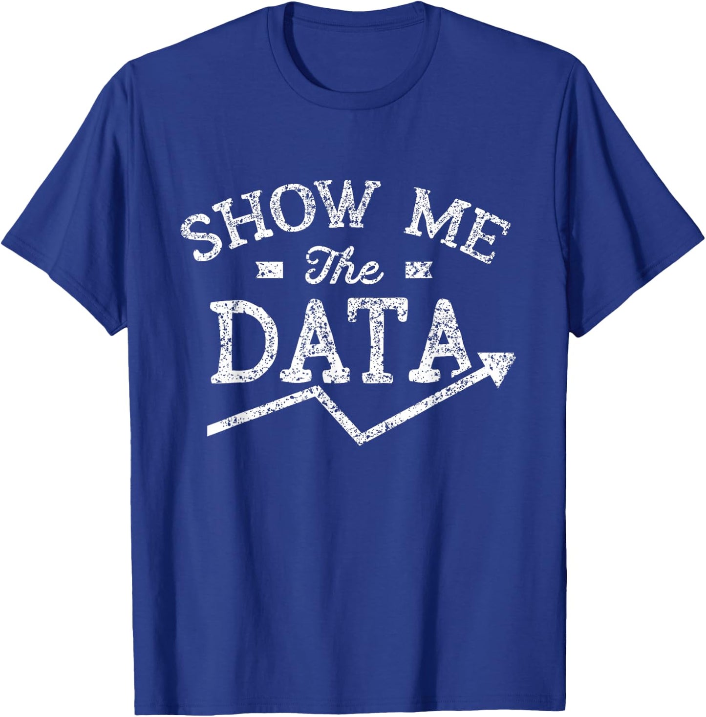 Show me the data Analyst Scientist Analysis Geek Science T-Shirt - T-Shirt | Royal