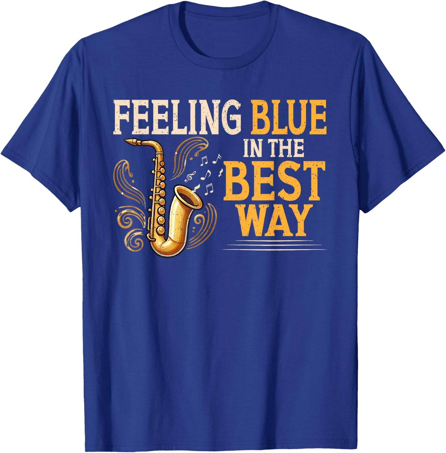 Feeling Blue in The Best Way Saxophone Blues T-Shirt - T-Shirt | Royal