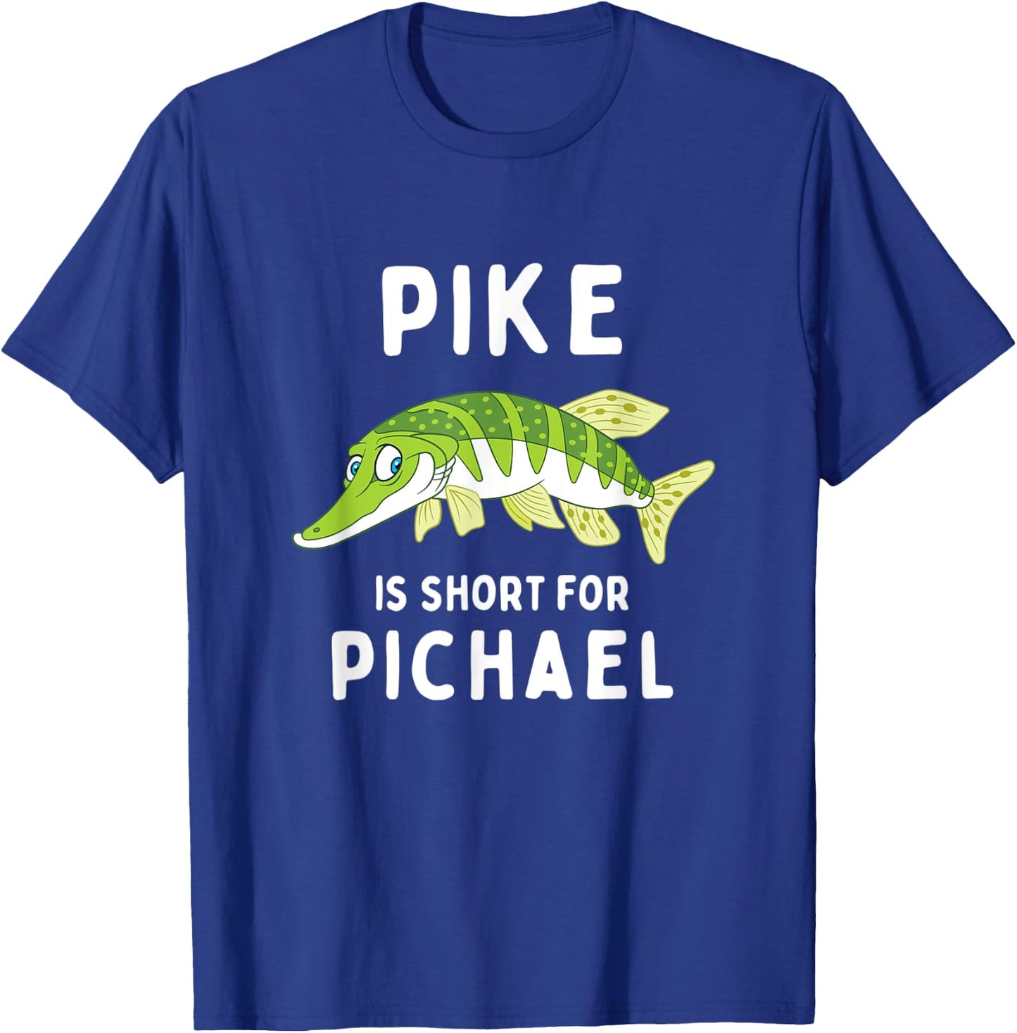 Funny Fishing Pun Pike is Short for Pichael Funny Dad Joke T-Shirt - T-Shirt | Royal