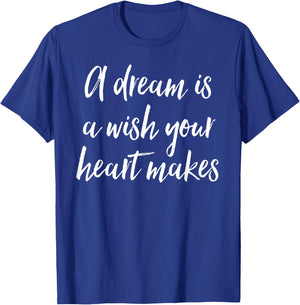 A Dream Is A Wish Your Heart Makes T-Shirt - T-Shirt | Royal