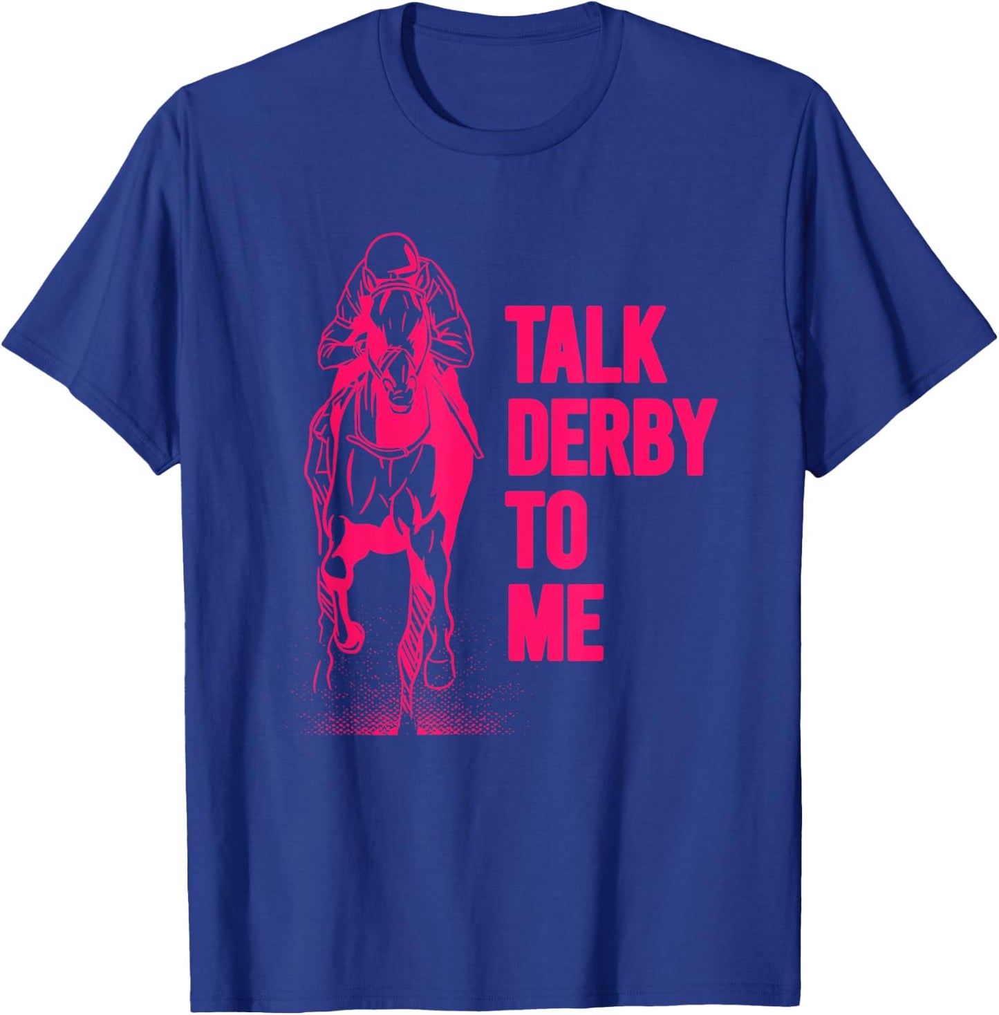 Talk Derby To Me Shirt Funny Horse Racing Shirt T-Shirt - T-Shirt | Royal