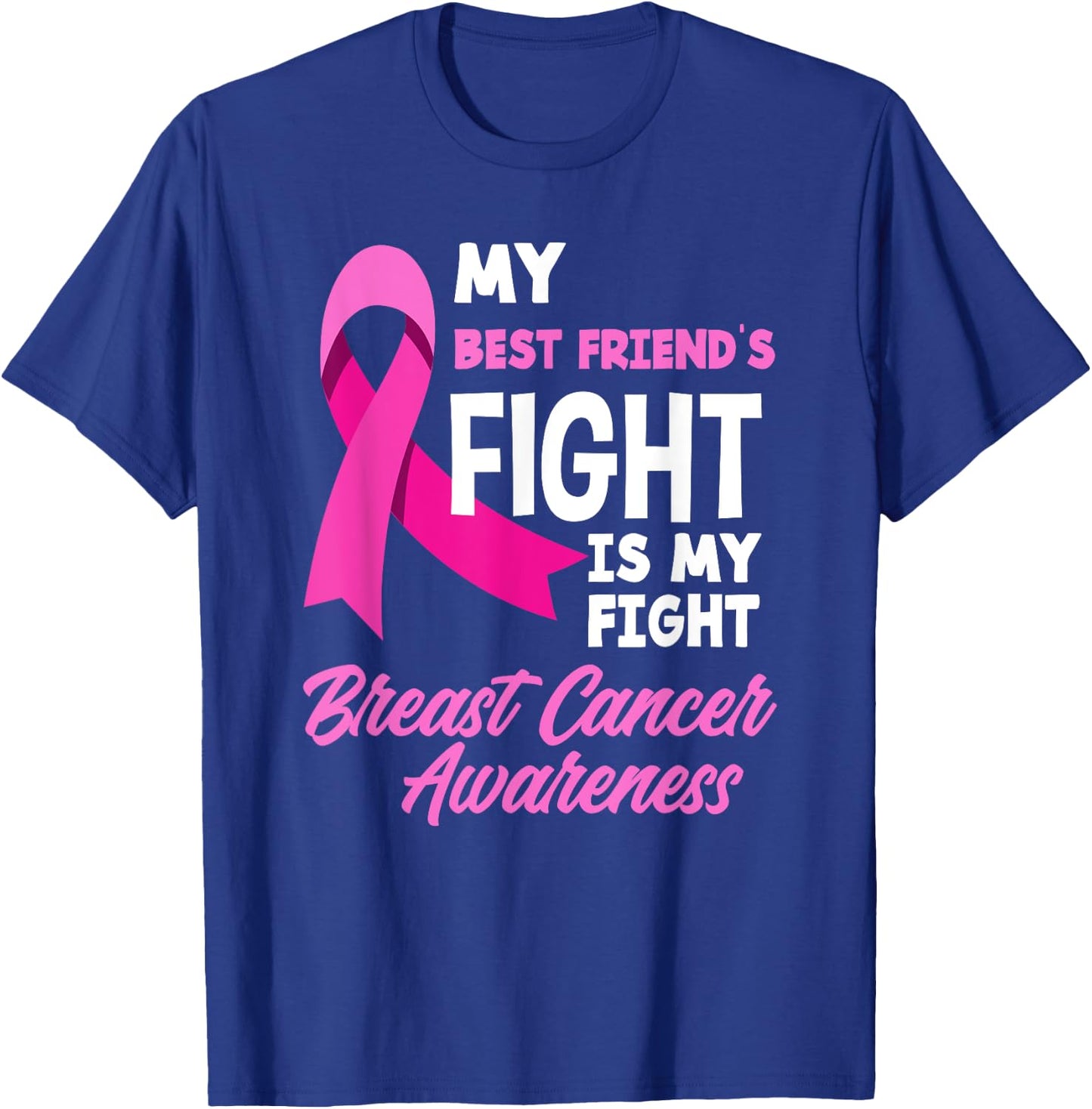 My Best Friend's Fight Is My Fight Breast Cancer Awareness T-Shirt - T-Shirt | Royal