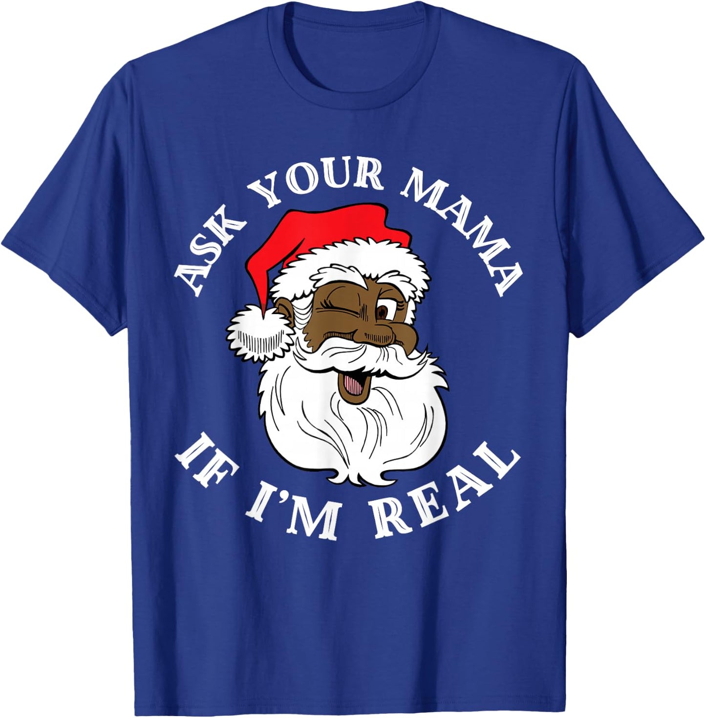Black Real Santa Ask Your Mama If I'm Real Black Claus T-Shirt - T-Shirt | Royal