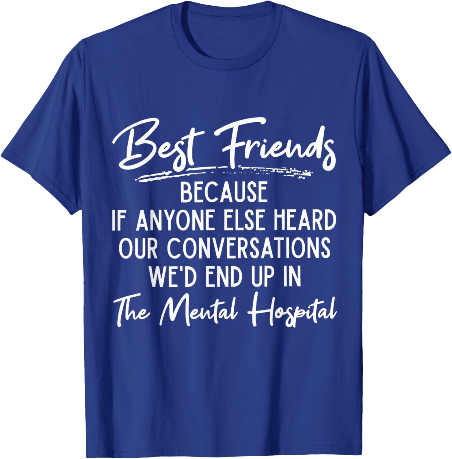 Funny Because If Anyone Else Heard Our Conversations Quote T-Shirt - T-Shirt | Royal