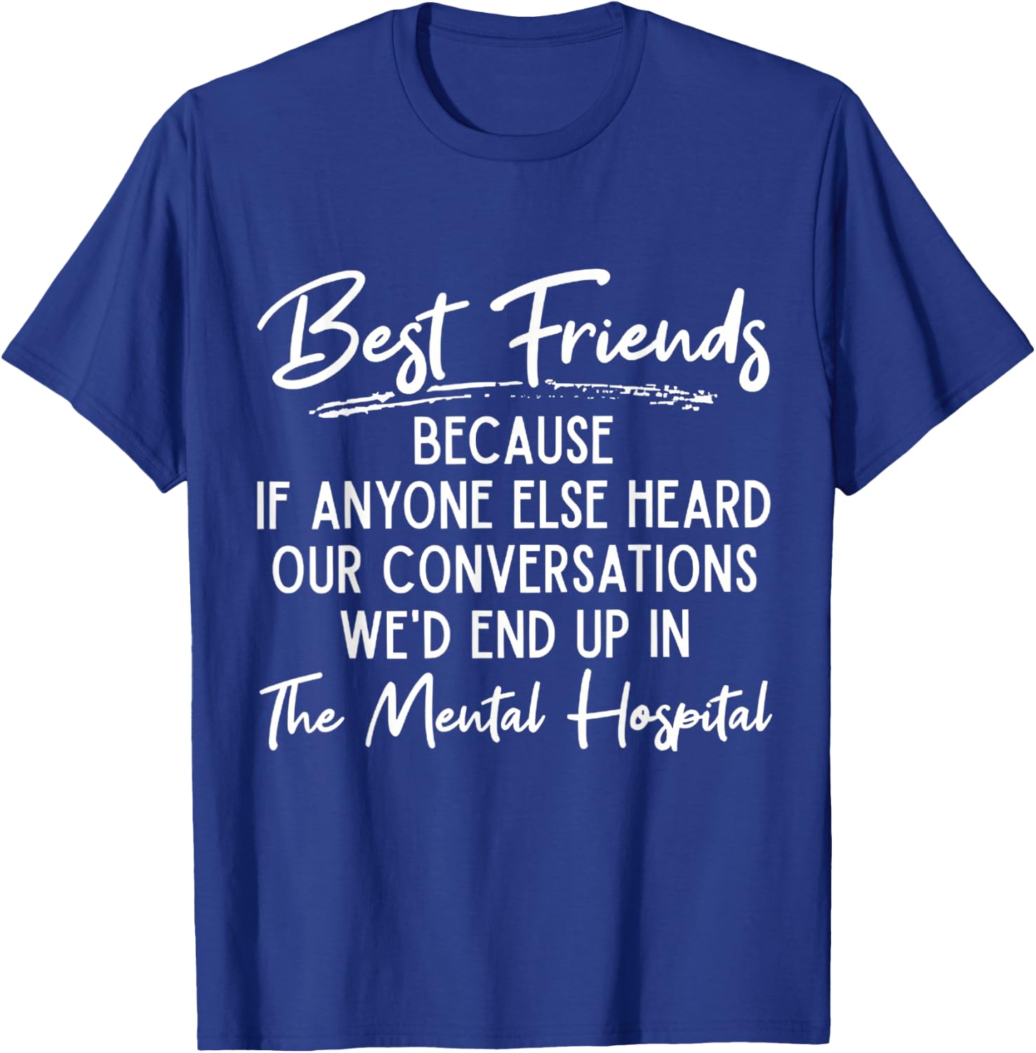 Funny Because If Anyone Else Heard Our Conversations Quote T-Shirt - T-Shirt | Royal