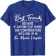 Funny Because If Anyone Else Heard Our Conversations Quote T-Shirt - T-Shirt | Royal