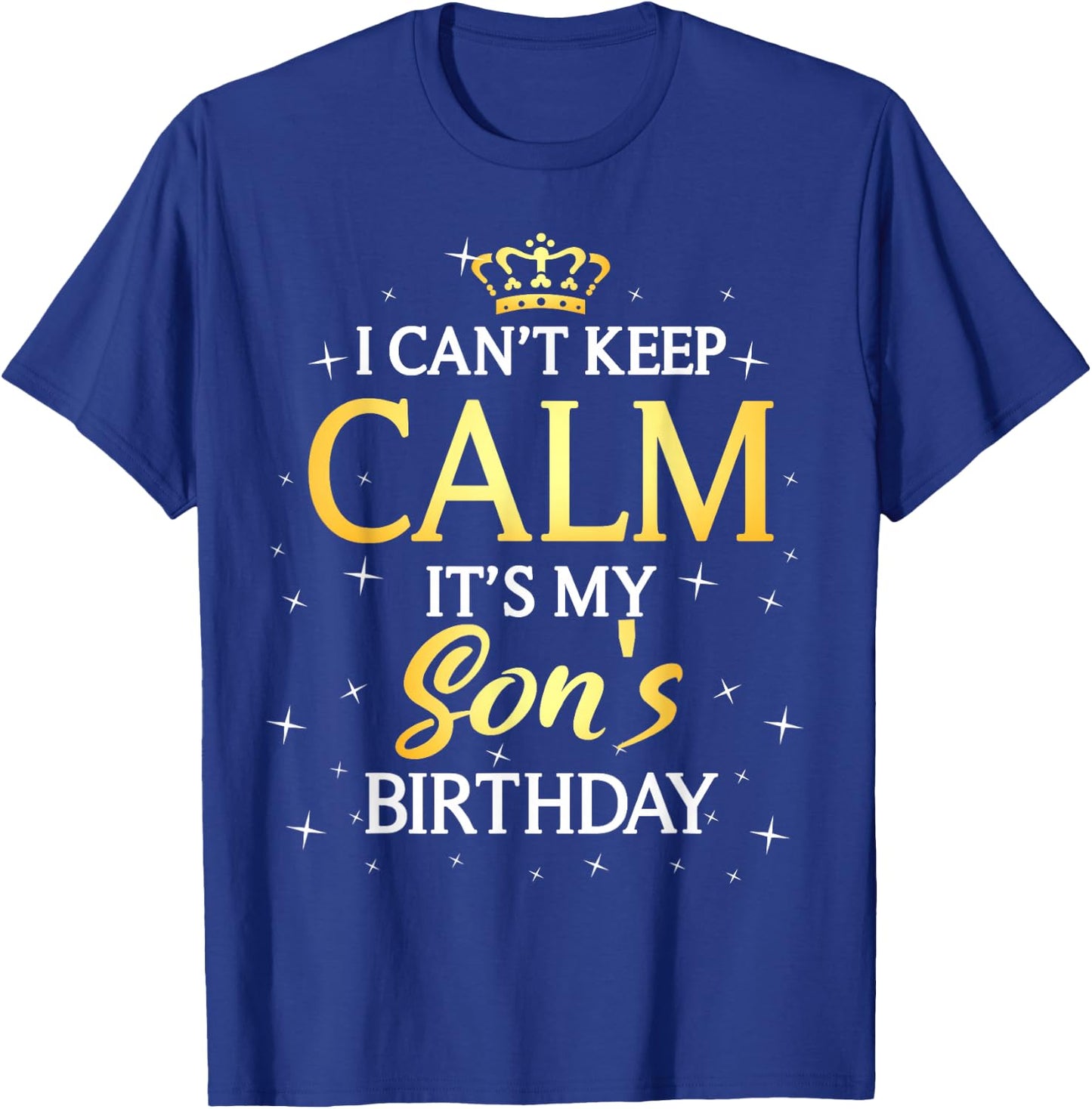 I Can't Keep Calm It's My Son Birthday Gift Bday Party T-Shirt - T-Shirt | Royal