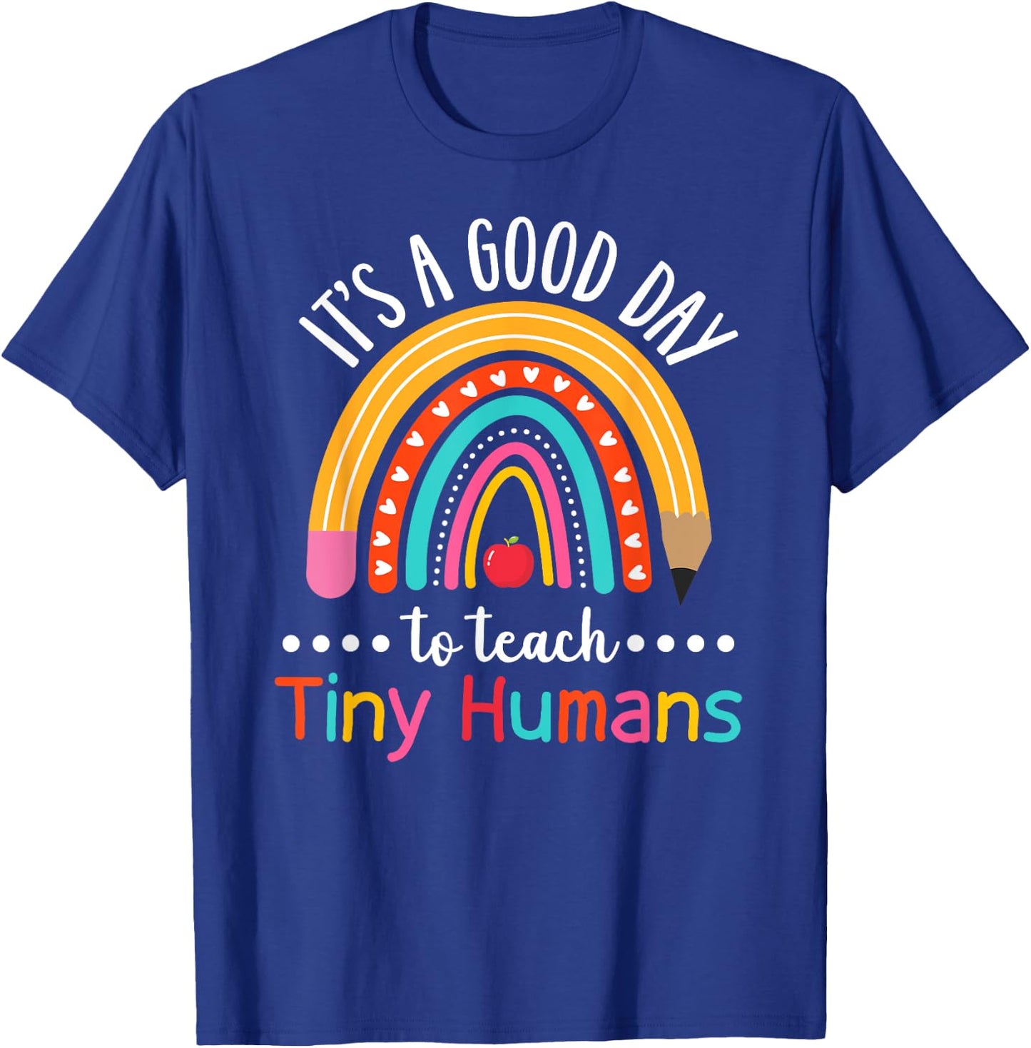 It's A Good Day To Teach Tiny Humans Funny Teacher Teaching T-Shirt - T-Shirt | Royal