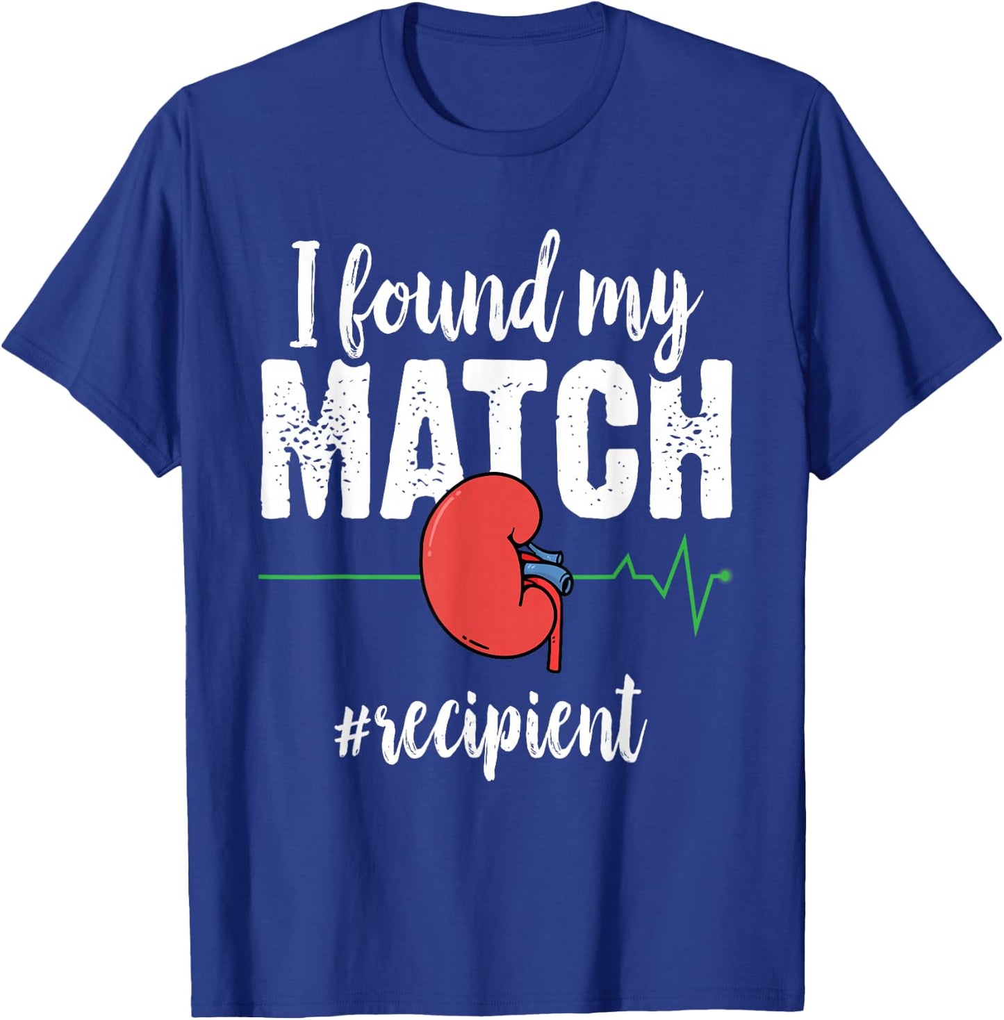 I Found My Match - Organ Transplant Kidney Surgery Recipient T-Shirt - T-Shirt | Royal