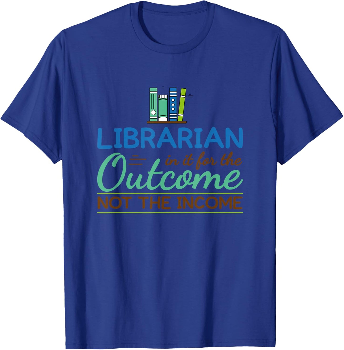 Librarian Shirts In It For The Outcome Books Men Women T-Shirt - T-Shirt | Royal