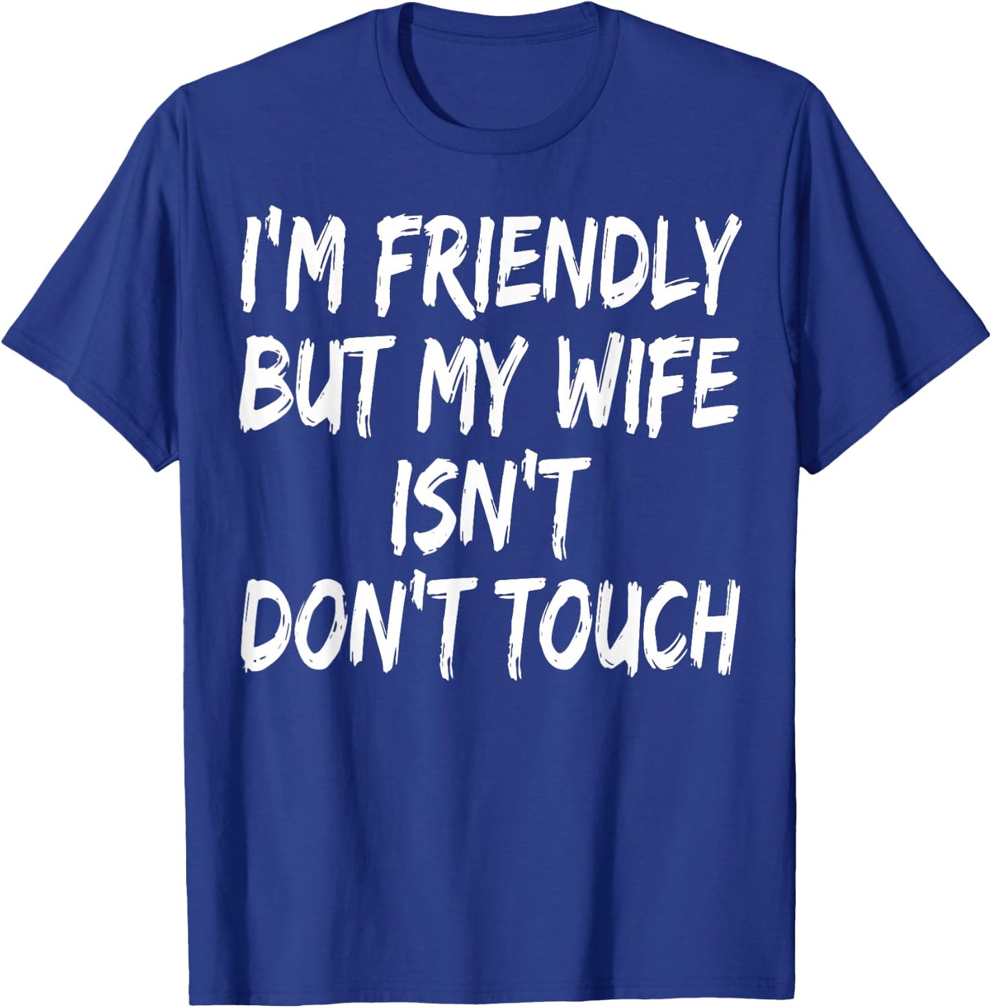 I'm Friendly But My Wife Isn't Don't Touch T-Shirt - T-Shirt | Royal
