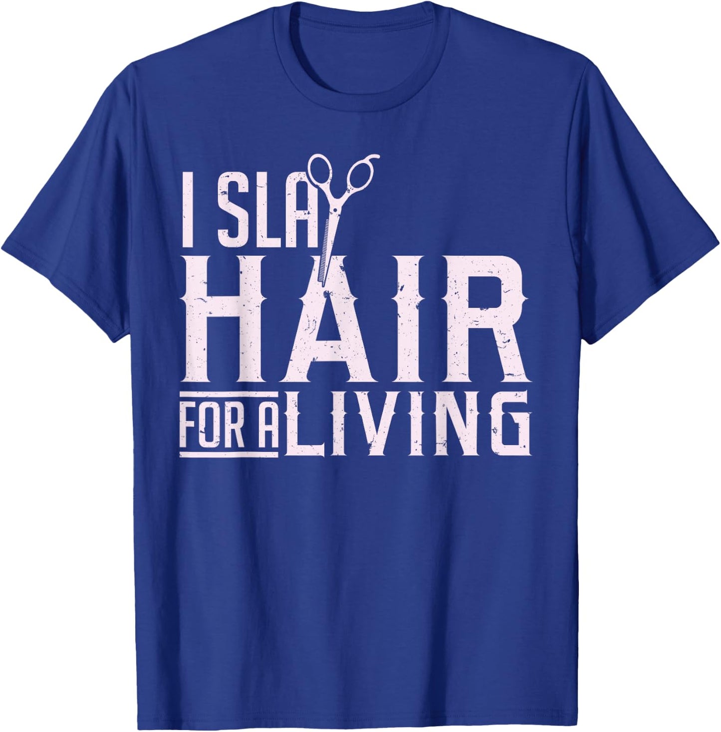 Hair Stylist Hairdresser I Slay Hair For A Living T-Shirt - T-Shirt | Royal