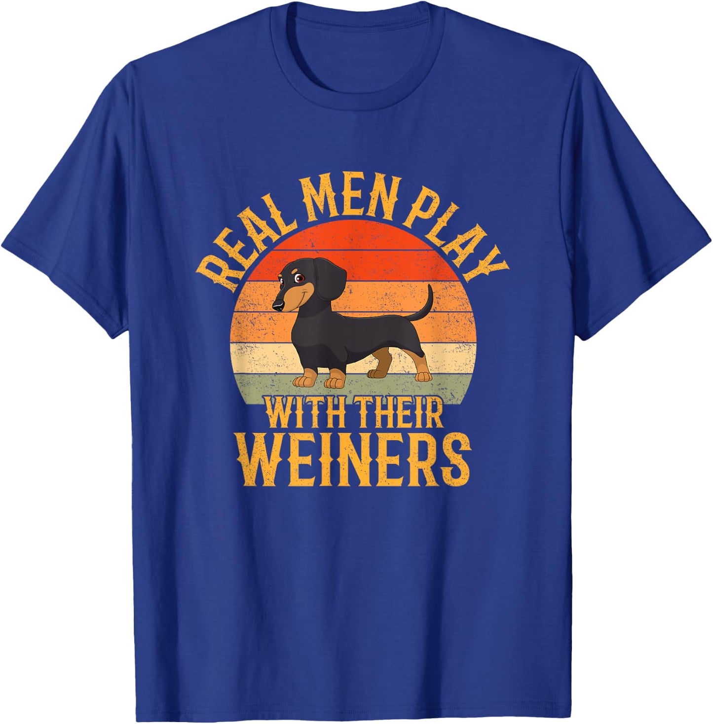 Real men play with their weiners, Funny Dachshund Dog T-Shirt - T-Shirt | Royal