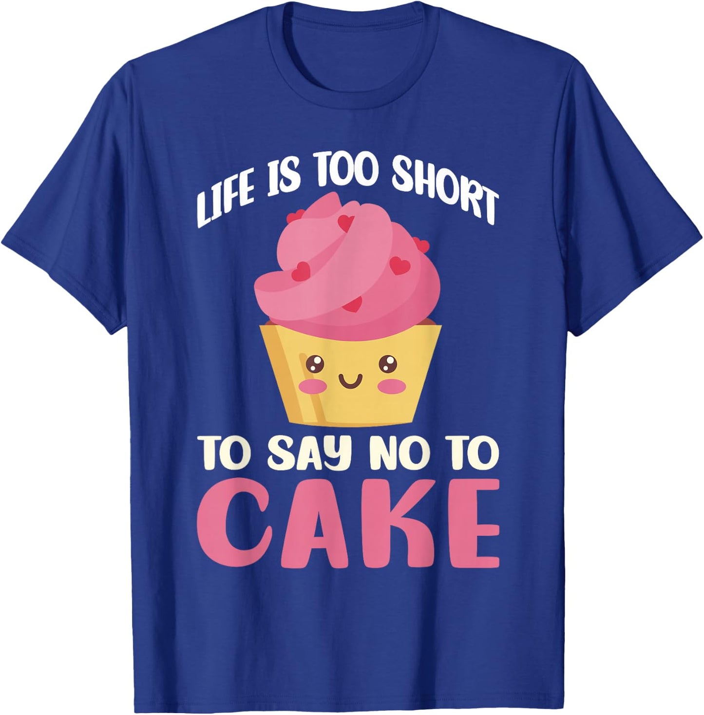 Life is too short to say no to Cake Snack Baking Cake T-Shirt - T-Shirt | Royal