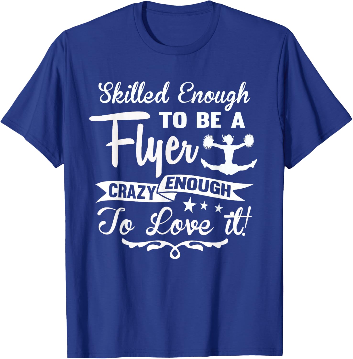 Crazy Enough To Love It! Cheer Flyer Shirts T-Shirt - T-Shirt | Royal
