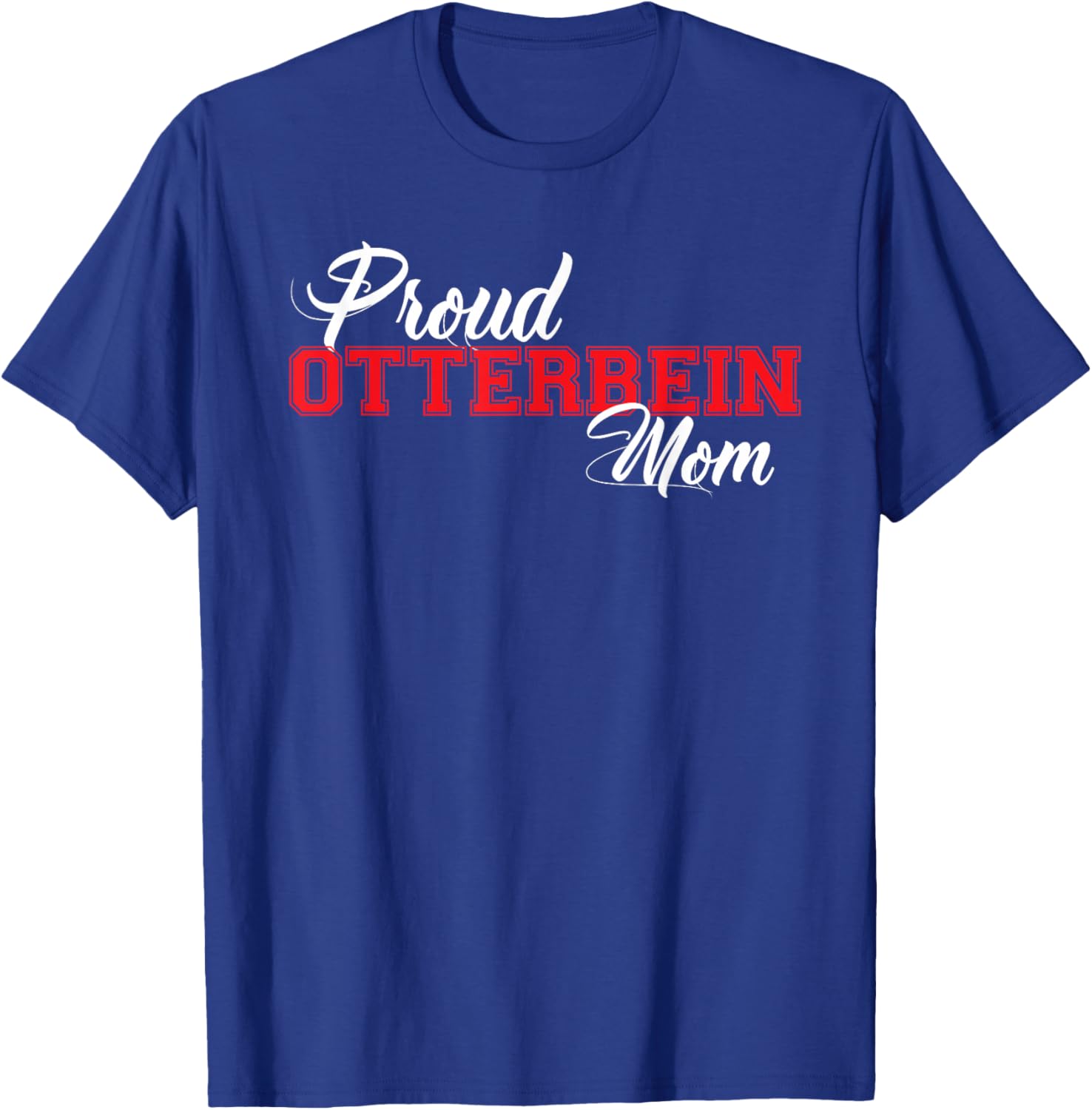 Proud Otterbein Mom for Proud Moms of Ottterbein T-Shirt - T-Shirt | Royal