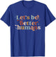 Let's Be Better Humans T-Shirt - T-Shirt | Royal