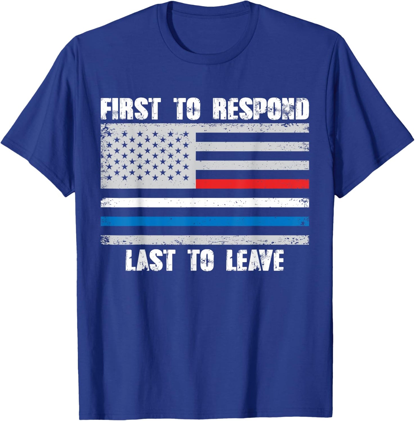 First To Respond Last To Leave American Flag First Responder T-Shirt - T-Shirt | Royal