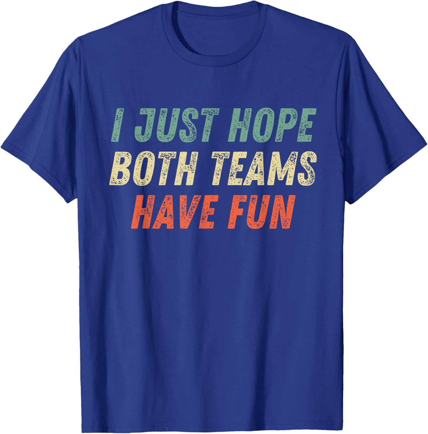 I Just Hope Both Teams Have Fun Funny Football Baseball T-Shirt - T-Shirt | Royal