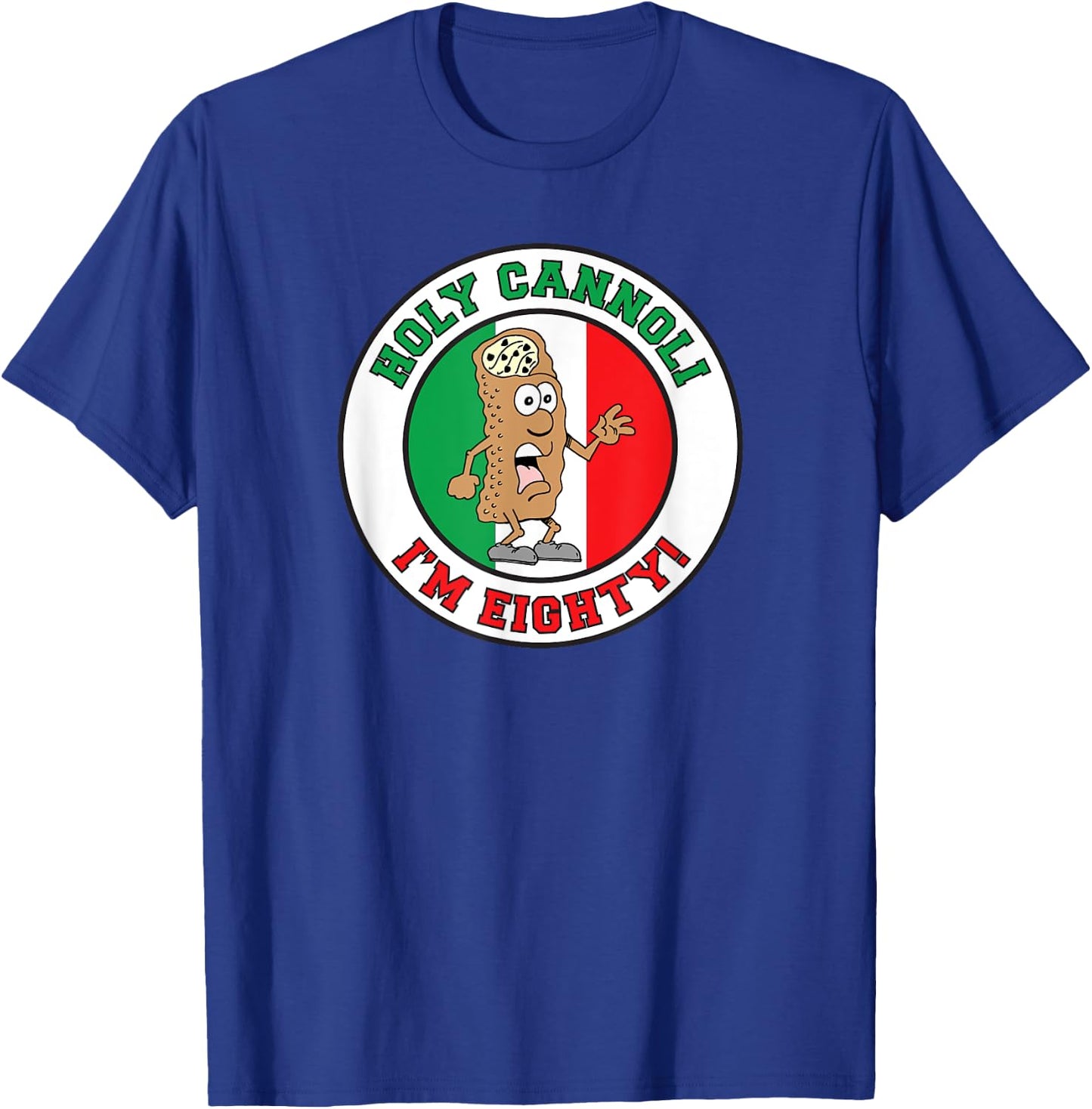 Holy Cannoli I'm Eighty Italian Flag Colors T-Shirt - T-Shirt | Royal