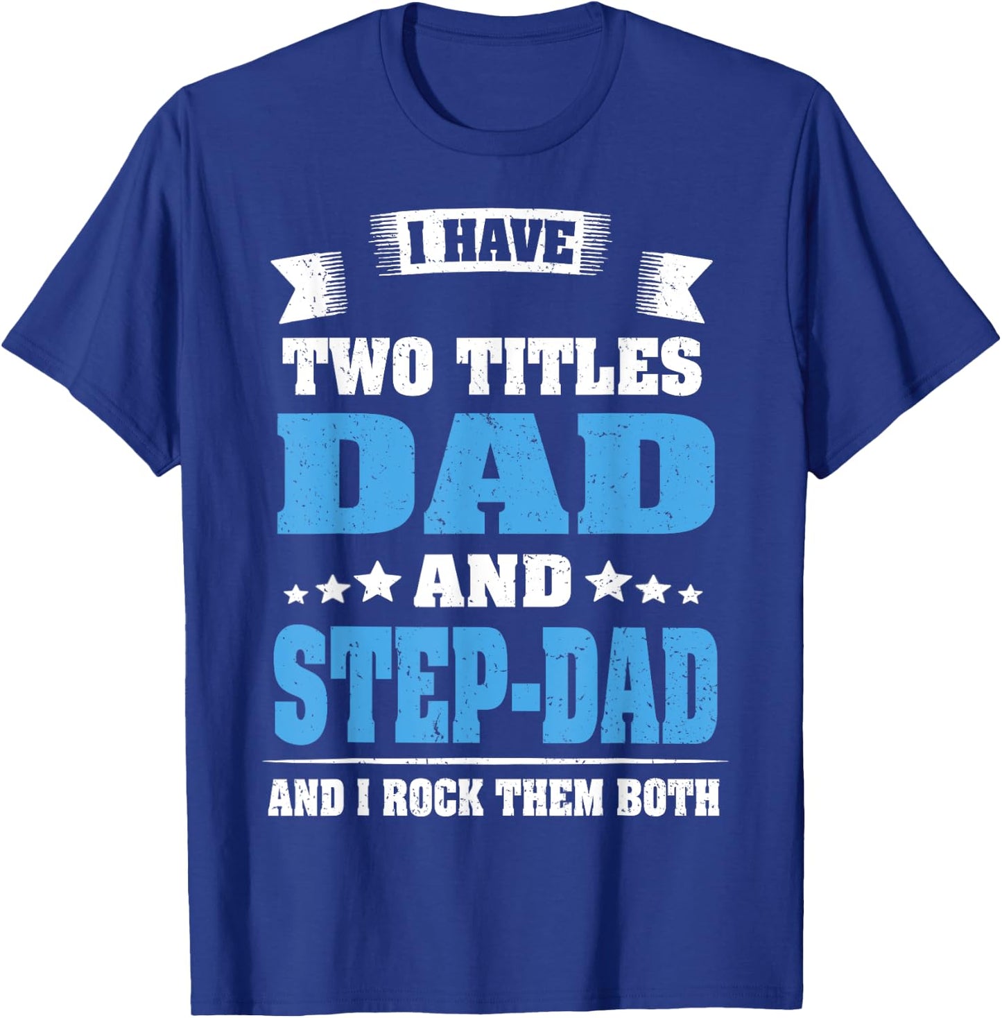 I Have Two Titles Dad And Step-Dad Funny Fathers Day Gift T-Shirt - T-Shirt | Royal