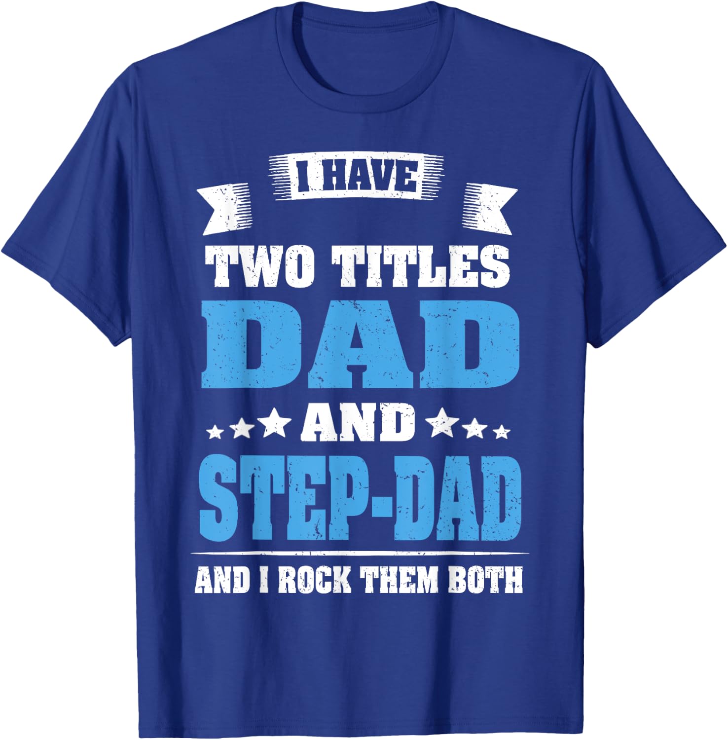 I Have Two Titles Dad And Step-Dad Funny Fathers Day Gift T-Shirt - T-Shirt | Royal