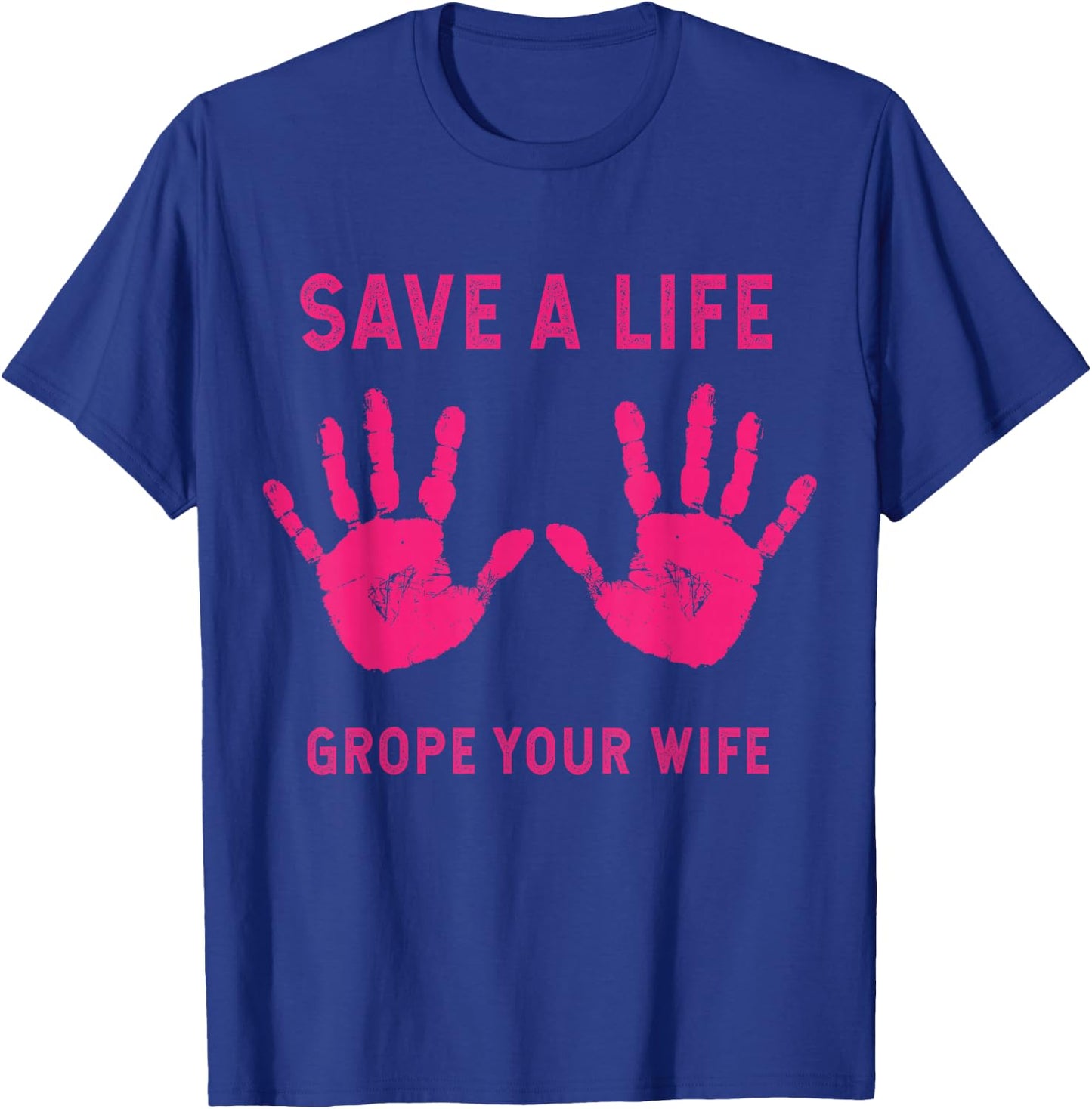 Save Life Grope Your Wife Cool Breast Cancer Awareness Gift T-Shirt - T-Shirt | Royal