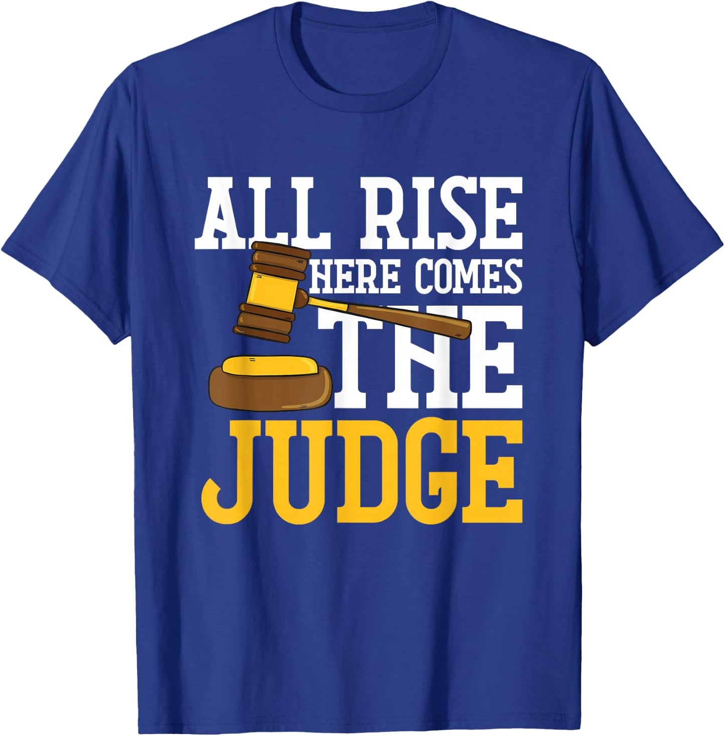 All Rise Here Comes The Judge Funny Lawyer Graduation Quote T-Shirt - T-Shirt | Royal