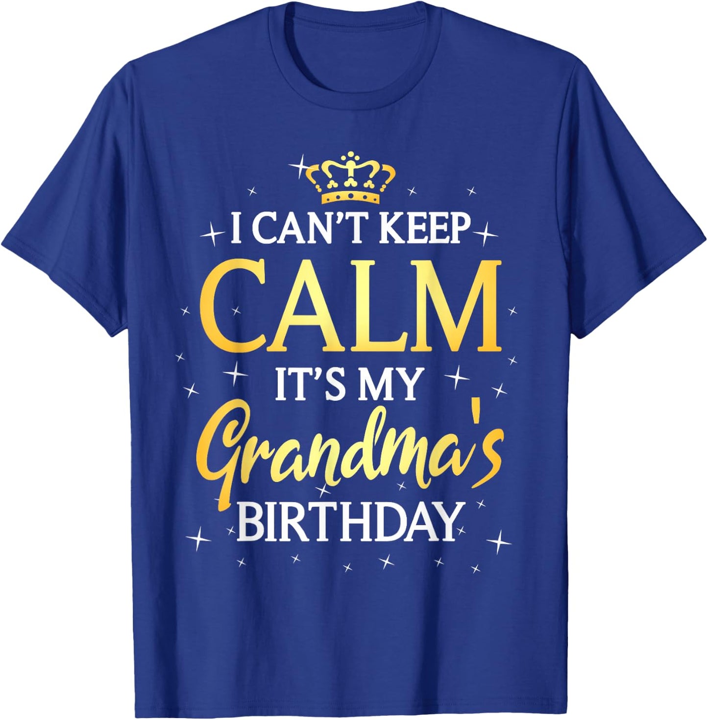 I Can't Keep Calm It's My Grandma Birthday Gift Bday Party T-Shirt - T-Shirt | Royal