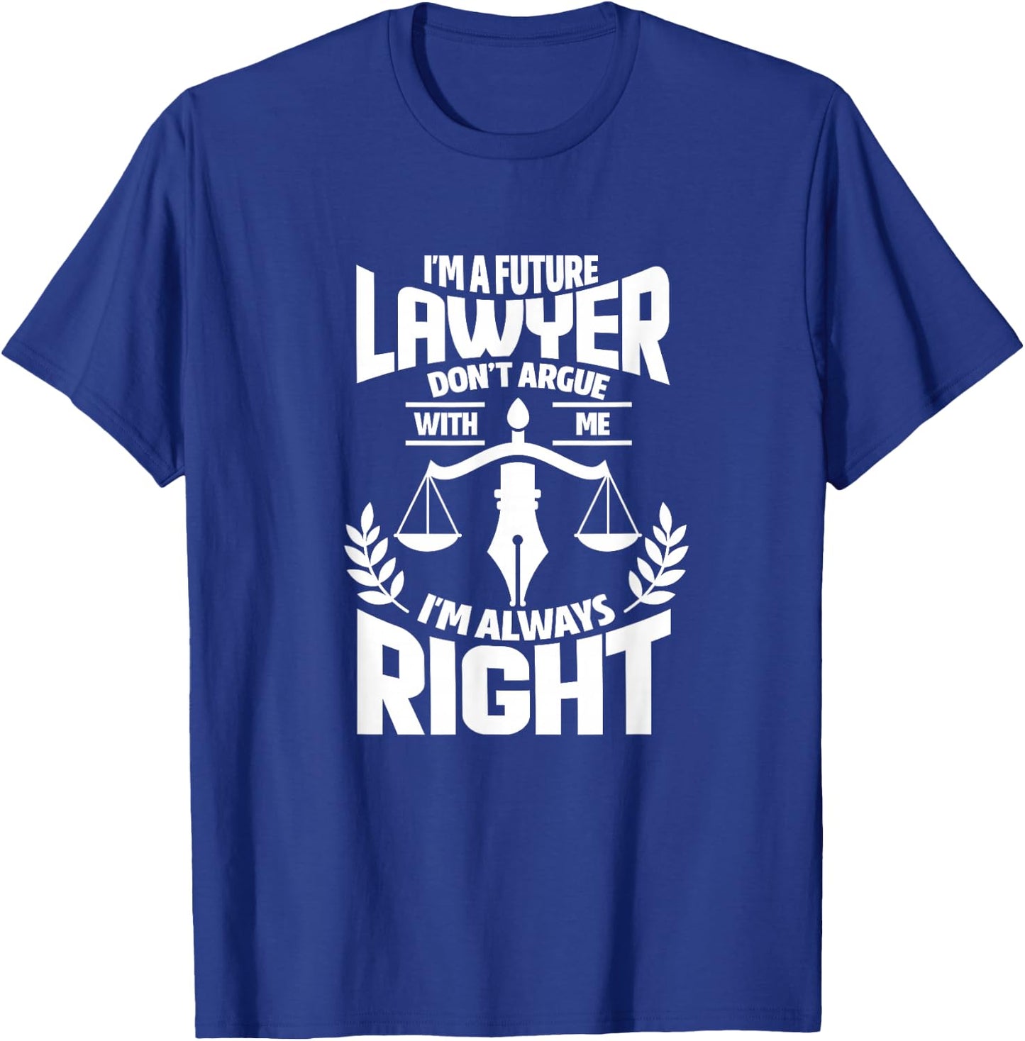 Law Student Funny I'm A Future Lawyer Don't Argue With Me T-Shirt - T-Shirt | Royal