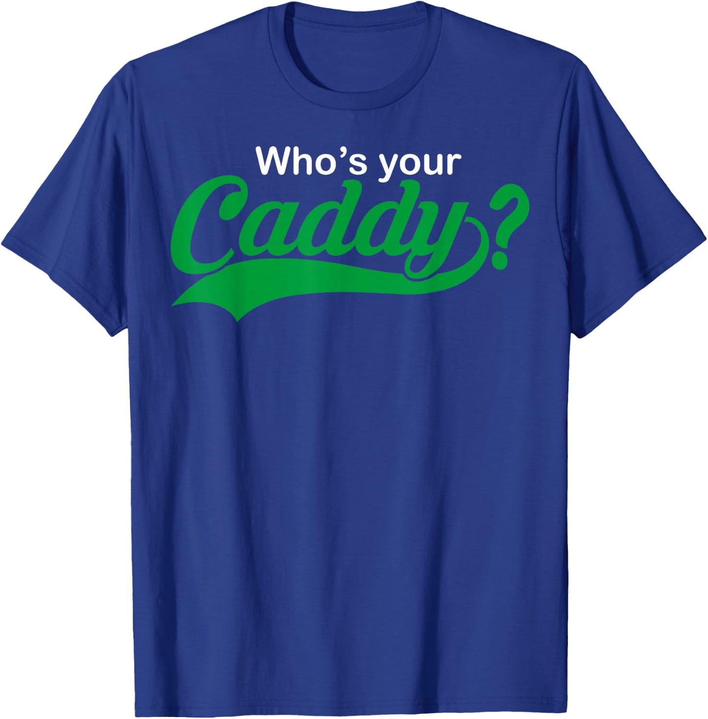 Who's Your Caddy Funny Golfing Gift Dad Coach T-Shirt - T-Shirt | Royal