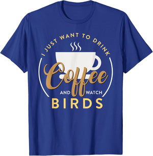 I Just Want To Drink Coffee And Watch Bird Birding T-Shirt - T-Shirt | Royal