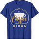 I Just Want To Drink Coffee And Watch Bird Birding T-Shirt - T-Shirt | Royal