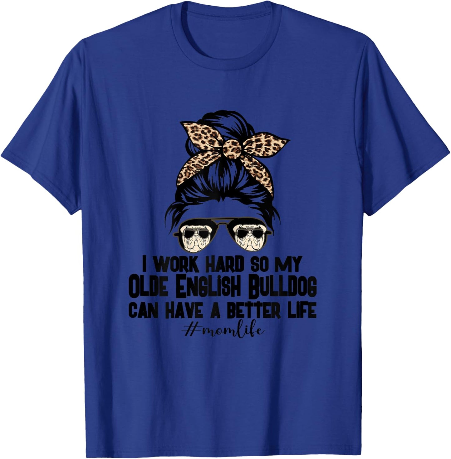 Olde English Bulldog Mom Life Messy Bun Hair I Work Hard T-Shirt - T-Shirt | Royal