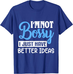 I'm Not Bossy I Just Have Better Ideas T-Shirt - T-Shirt | Royal