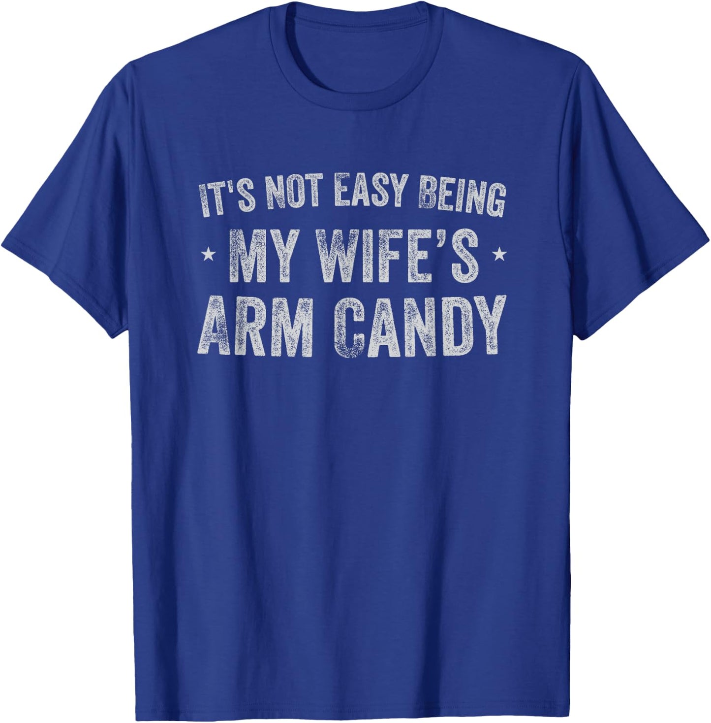 It's Not Easy Being My Wife's Arm Candy Retro Funny Husband T-Shirt - T-Shirt | Royal