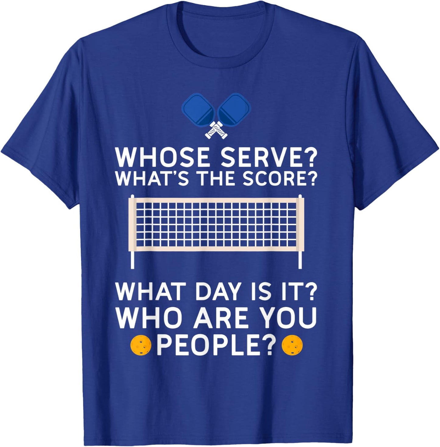Whose Serve What's Score What Day Who People Pickleball T-Shirt - T-Shirt | Royal