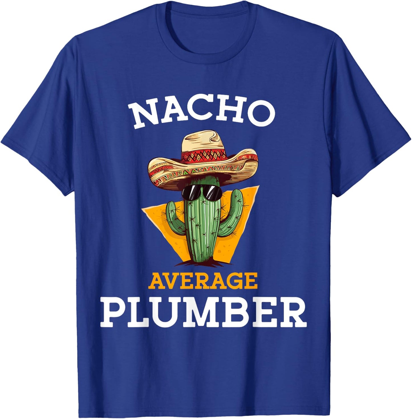 Nacho Average Plumber Funny Plumbing Men Mexican Joke Humor T-Shirt - T-Shirt | Royal