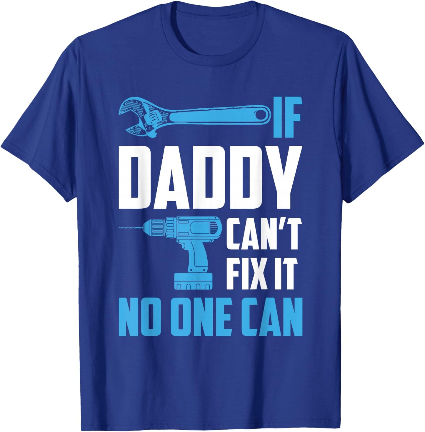If Daddy Can't Fix It No One Can Fathers Day T-Shirt - T-Shirt | Royal