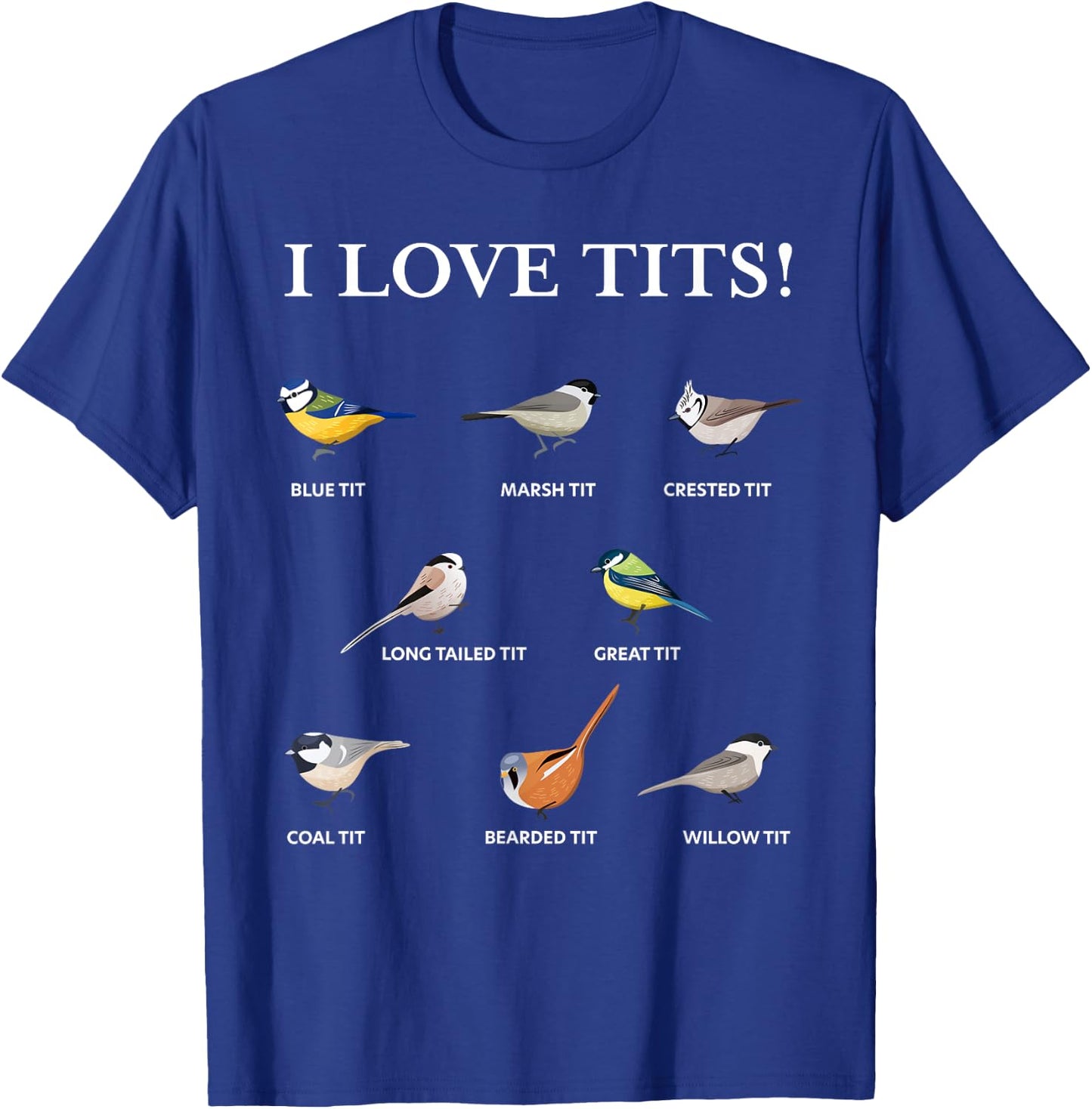 I love tits! | Funny Gift Birdwatching & Tit bird fan T-Shirt - T-Shirt | Royal
