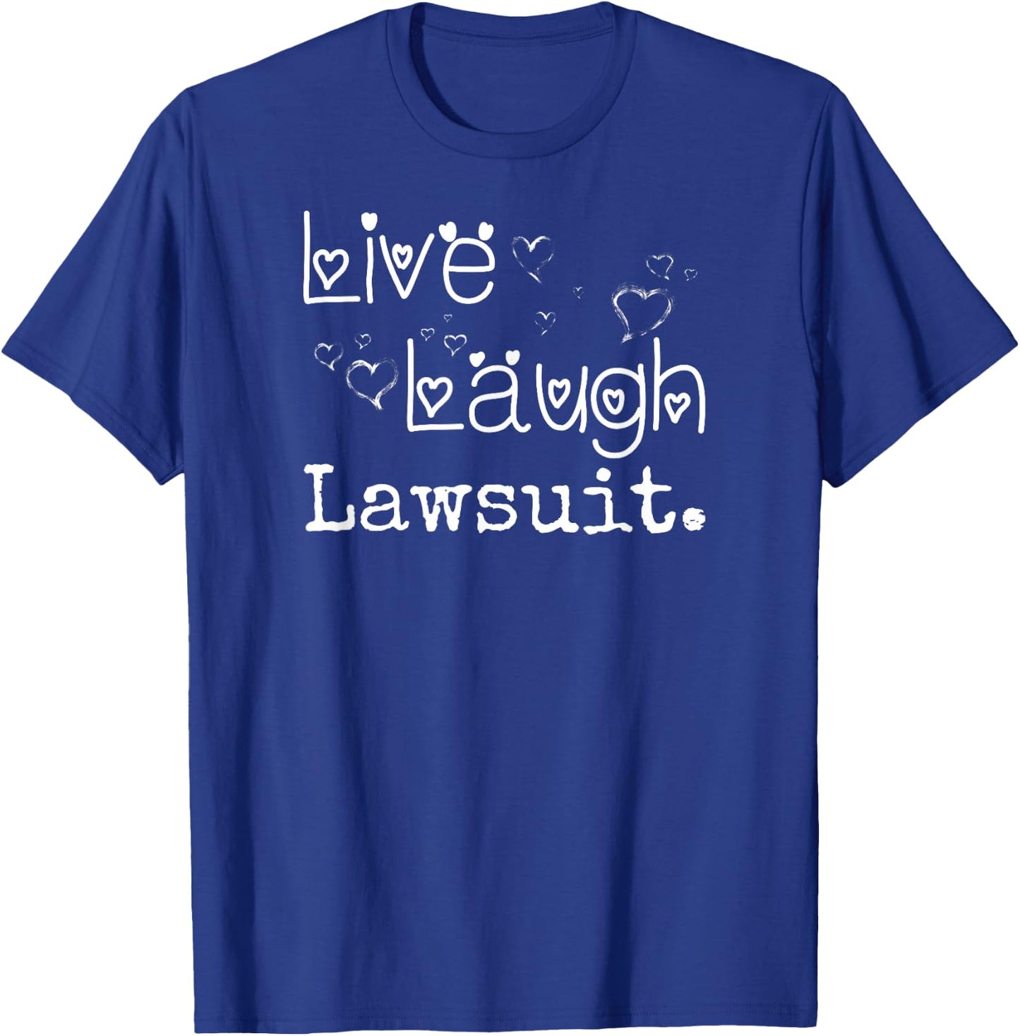 Irreverent Live Laugh Lawsuit - Funny Lawyer, Attorney, Law Student T-Shirt - T-Shirt | Royal